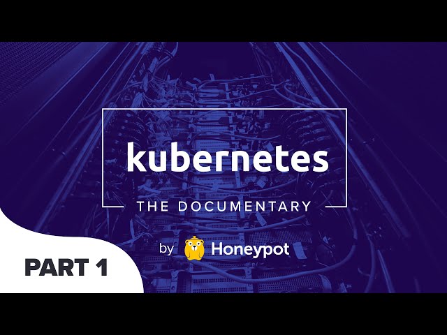 Kubernetes Documentary Part 1